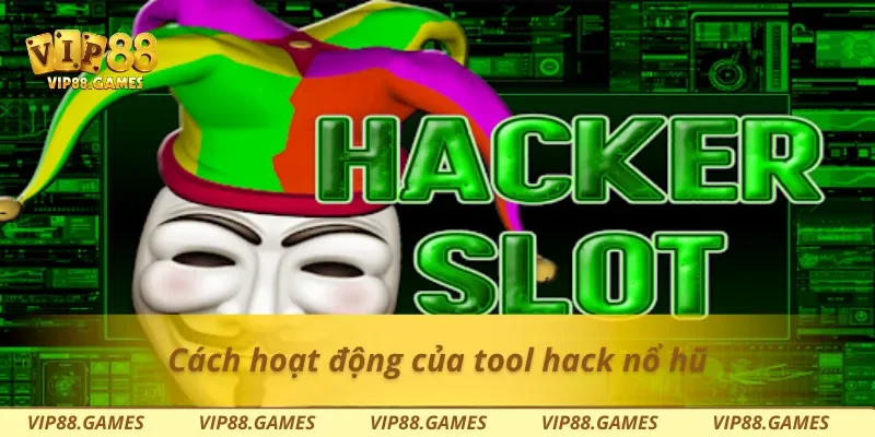 Cách hoạt động của tool hack nổ hũ