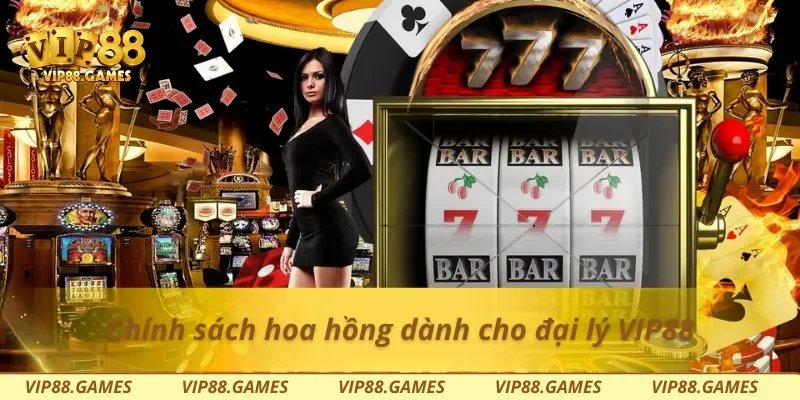 Chính sách hoa hồng dành cho đại lý Vip88