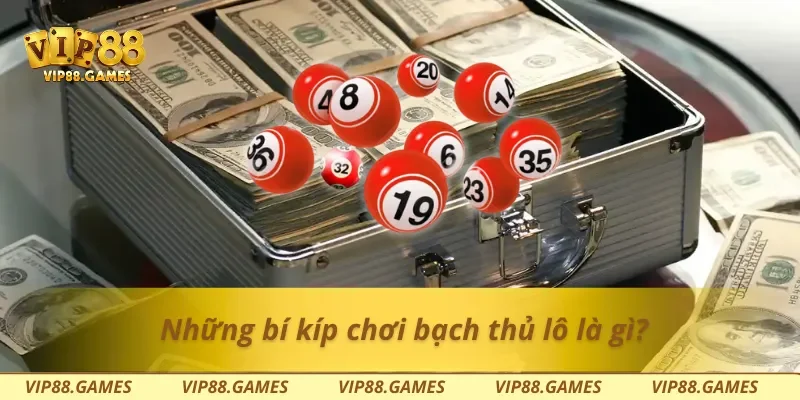 Những bí kíp chơi bạch thủ lô là gì?