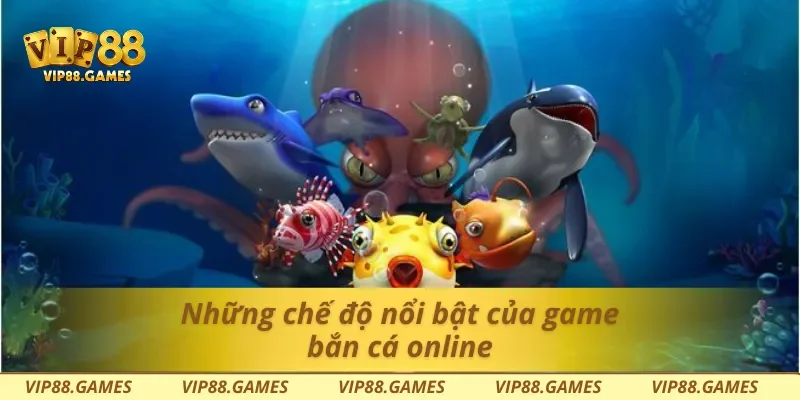 Những chế độ nổi bật của game bắn cá online
