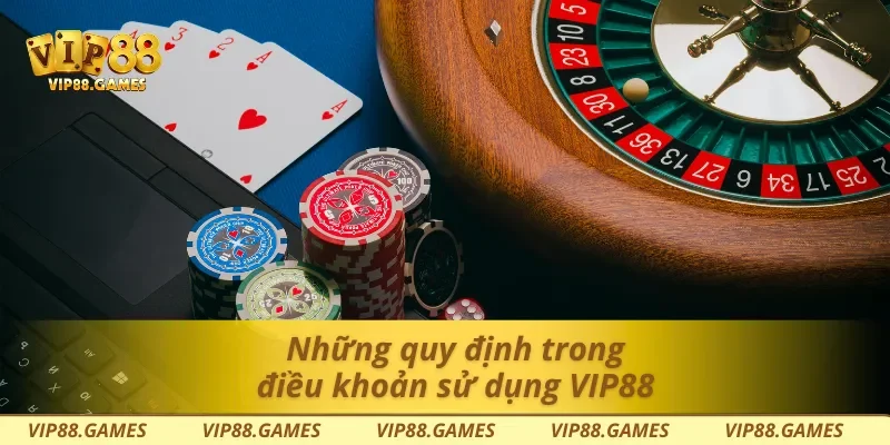 Những quy định trong điều khoản sử dụng Vip88
