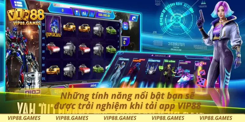 Những tính năng nổi bật bạn sẽ được trải nghiệm khi tải app Vip88