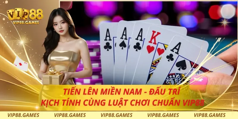 Tiến Lên Miền Nam - Đấu Trí Kịch Tính Cùng Luật Chơi Chuẩn Vip88